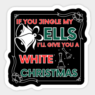 If You Jingle My Bells I'll Give You A White Christmas Sticker